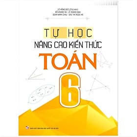 Tự Học Nâng Cao Kiến Thức Toán 6 - Bản Quyền - Kiến Minh