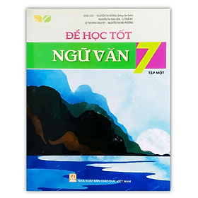 Để học tốt ngữ văn 7 tập 1 ( kết nối tri thức cuộc sống )
