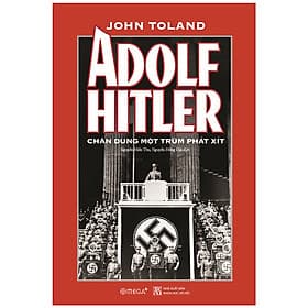 (Bìa Cứng) Adolf Hitler - Chân Dung Một Trùm Phát Xít - John Toland - Nguyễn Hiền Thu, Nguyễn Hồng Hải dịch - Hồng Hải