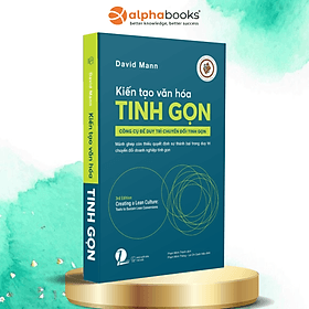 Sách Kiến Tạo Văn Hoá Tinh Gọn - Công Cụ Để Duy Trì Chuyển Đổi Tinh Gọn - David Mann - Alpha Books - David Spencer