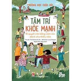Sách Trường Học Cuộc Đời - Tâm Trí Khoẻ Mạnh - Bí Quyết Cân Bằng Cảm Xúc Dành Cho Thiếu Niên - Kim Dân