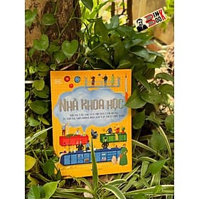 (Bìa cứng, in màu) NHÀ KHOA HỌC - Những Câu Chuyện Truyền Cảm Hứng Từ Những Nhà Khoa Học Lỗi Lạc Nhất Thế Giới – Isabel Thomas – Lê Thị Mai Trang dịch – Đông A – NXB Dân trí - Á Đông