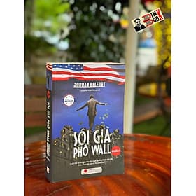 SÓI GIÀ PHỐ WALL (PHẦN I): Cuốn Hồi Ký Không Nên Đọc Ngắt Quãng Được Viết Bởi "Chủ Nhân Trẻ Của Vũ Trụ Phố Wall" - J.Belfort - Nguyễn Xuân Hồng dịch - Bách Việt - Chu Quang Trứ