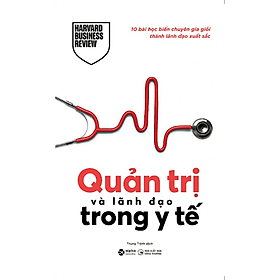 Quản Trị Và Lãnh Đạo Trong Y Tế – 10 bài học biến chuyên gia giỏi thành lãnh đạo xuất sắc - G