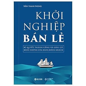Khởi Nghiệp Bán Lẻ - Bí Quyết Thành Công Và Giàu Có Bằng Những Cửa Hàng Đông Khách