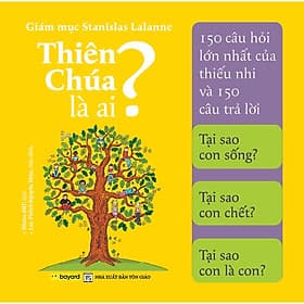 Thiên Chúa Là Ai - 150 Câu Hỏi Của Thiếu Nhi Và 150 Câu Trả Lời - Bayard Việt Nam - Nam Việt