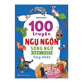 100 Truyện Ngụ Ngôn Song Ngữ Anh - Việt Hay Nhất - Việt Anh