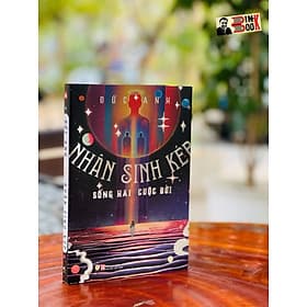 NHÂN SINH KÉP - SỐNG HAI CUỘC ĐỜI - Đức Anh – Linh Lan Books - NXB Phụ Nữ - Tư Lan
