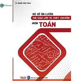 Sách Bộ Đề Ôn Luyện Thi Vào Lớp 10 THPT Chuyên Môn Toán - Nam Việt