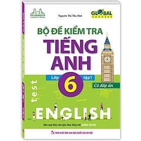 Sách GLOBAL SUCCESS Bộ đề kiểm tra tiếng Anh lớp 6 tập 1 (CÓ ĐÁP ÁN) - An