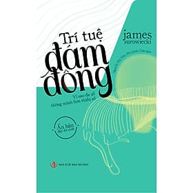 Trí Tuệ Đám Đông - Vì Sao Đa Số Thông Minh Hơn Thiểu Số - James Surowiecki - Nguyễn Thị Yến & Phi Quốc Chân dịch - (bìa mềm) - Chà