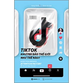 Sách Tiktok Khuynh Đảo Thế Giới Như Thế Nào? - Saigon Books