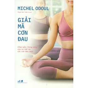 Giải Mã Cơn Đau - Lắng Nghe Thông Điệp Của Cơ Thể Từ Các Cơn Đau Nhức - Nhã Nam