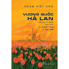 Sách Vương Quốc Hà Lan - Những từ khóa làm nên sự thành công và độc đáo - Lâm Hà
