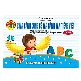 Chắp Cánh Cùng Bé Tập Đánh Vần Tiếng Việt (4 - 6 tuổi) (KV) - An Vi