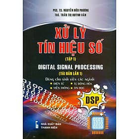 Xử Lý Tín Hiệu Số, Tập 1 (Dùng cho sinh viên các ngành Điện tử, Tự động hóa, Viễn thông, Tin học) - Công Sĩ