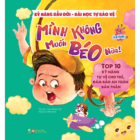 Sách Kỹ năng đầu đời - Mình không muốn béo nữa! - Bài học tự bảo vệ - Top 10 kỹ năng tự vệ cho trẻ, đảm bảo an toàn bản thân - An Lan