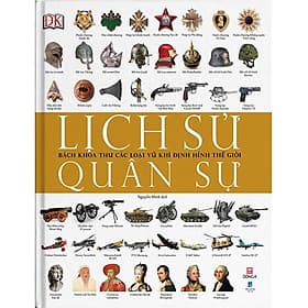 Lịch Sử Quân Sự - Bách Khoa Thư Các Loại Vũ Khí Định Hình Thế Giới - Vũ