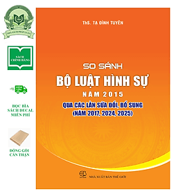 So sánh Bộ luật Hình sự năm 2015 qua các lần sửa đổi, bổ sung năm 2017, 2024, 2025 - Nhã Nam