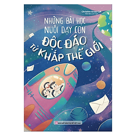 Sách Những Bài Học Nuôi Dạy Con Độc Đáo Từ Khắp Thế Giới - Minh Minh