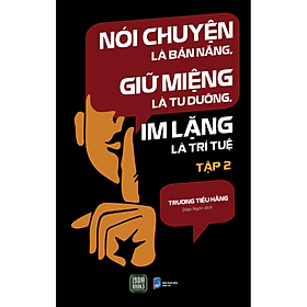 Nói Chuyện Là Bản Năng, Giữ Miệng Là Tu Dưỡng, Im Lặng Là Trí Tuệ (Tập 2) - Chuyện