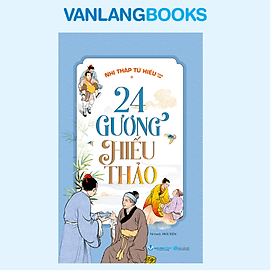 24 Gương Hiếu Thảo - Nhị Thập Tứ Hiếu - Vanlangbooks - Vân Thảo