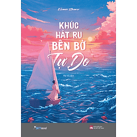 Sách Khúc Hát Ru Bên Bờ Tự Do - Khúc Khúc