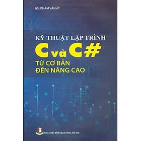 Kỹ Thuật Lập Trình C và C# Từ Cơ Bản Đến Nâng Cao - GS. Phạm Văn Ất - Cao Văn Hà