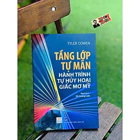 TẦNG LỚP TỰ MÃN HÀNH TRÌNH TỰ HỦY HOẠI GIẤC MƠ MỸ - Tyler Cowen - Vũ Hoàng Linh dịch - Delta Books - Vũ