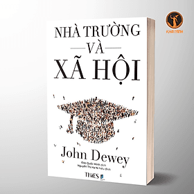 NHÀ TRƯỜNG VÀ XÃ HỘI (The School and Society) - John Dewey - Đào Quốc Minh dịch, Nguyễn Thị Hạ Ni hiệu đính (bìa mềm) - Hạ