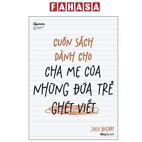 Cuốn Sách Dành Cho Cha Mẹ Của Những Đứa Trẻ Ghét Viết - Chà