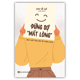 Đừng sợ “mất lòng”: Cách vượt rào cản để thành công (MC) - Long