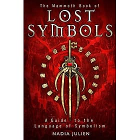 The Mammoth Book of Lost Symbols: A Dictionary of the Hidden Language of Symbolism (Mammoth Books) by Nadia Julien - 