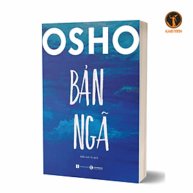 BẢN NGÃ - Osho - Kiều Anh Tú dịch (bìa mềm) - 