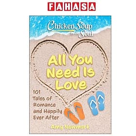 Sách ngoại văn: Chicken Soup For The Soul - All You Need Is Love - 101 Tales Of Romance And Happily Ever After - The Soup