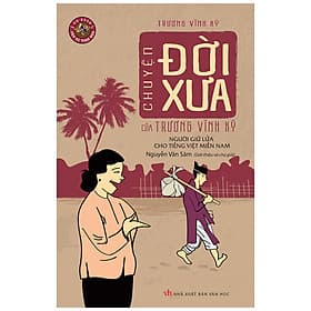 Sách Chuyện Đời Xưa Của Trương Vĩnh Ký – Người Giữ Lửa Cho Tiếng Việt Miền Nam - Chuyện