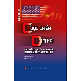 Sách Cuộc chiến dài hơi- Đại chiến lược của Trung Quốc nhằm thay đổi trật tự của Mỹ - Nha Nha