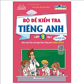 Sách GLOBAL SUCCESS - Bộ Đề Kiểm Tra Tiếng Anh Lớp 9 Tập 2 - Có Đáp Án - Minh Minh