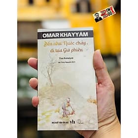Thơ Rubaiyat – ĐẾN TỰA NƯỚC CHẢY, ĐI TỰA GIÓ PHIÊU – Omar Khayyam - Hà Thủy Nguyên dịch - Book Hunter - Gió