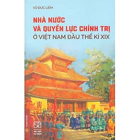 Nhà Nước Và Quyền Lực Chính Trị Ở Việt Nam Đầu Thế Kỷ XIX - Phạm Việt