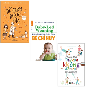 Combo Sách Hay Cho Các Bà Mẹ: Phương Pháp Dạy Con Không Đòn Roi + Phương Pháp Ăn Dặm Bé Chỉ Huy (Baby Led-Weaning) (Tái Bản) + Để Con Được Ốm / Top Những Cuốn Sách Nuôi Dạy Con Hay Nhất - Huy Nam