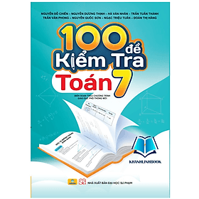 100 Đề Kiểm Tra Toán 7 - Biên soạn theo chương trình GDPT mới - Theo Theobald