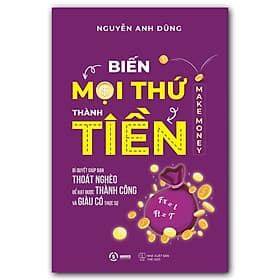Biến Mọi Thứ Thành Tiền - Make Money - Nguyễn Anh Dũng - 