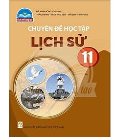 Sách giáo khoa Chuyên đề học tập Lịch Sử 11- Chân Trời Sáng Tạo (Kèm Nilon bọc Sách) - Chà