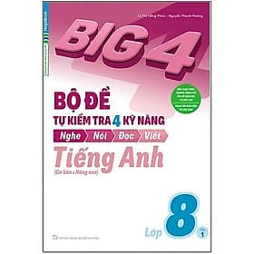 Sách Big 4 Bộ Đề Tự Kiểm Tra 4 Kỹ Năng Nghe - Nói - Đọc - Viết (Cơ Bản Và Nâng Cao) Tiếng Anh Lớp 8 Tập 1 - Nguyễn Thị Thanh Tú