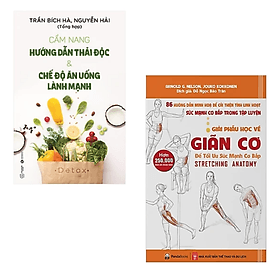 COMBO 2 cuốn sách y học: Cẩm Nang Hướng Dẫn Thải Độc &amp; Chế Độ Ăn Uống Lành Mạnh + Giải Phẫu Học Về Giãn Cơ - Giãn Cơ Để Tối Ưu Sức Mạnh Cơ Bắp - An Lan