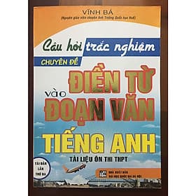 Sách Câu Hỏi Trắc Nghiệm Chuyên Đề Điền Từ Vào Đoạn Văn Tiếng Anh - Văn