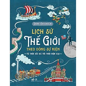 Sách Lịch Sử Thế Giới Theo Dòng Sự Kiện - Từ Thời Đồ Đá Tới Thời Hiện Đại