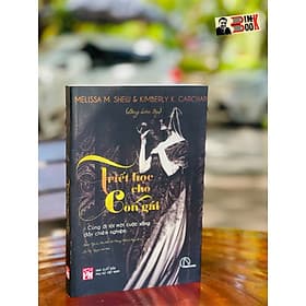 TRIẾT HỌC CHO CON GÁI - Melissa Shew & Kimberly Garchar Biên tập – Sophia Ngô, Lê Hải Anh, Vũ Phương Thảo, Lê Thúy Ái dịch – Book Hunter (Lyceum) – NXB Phụ Nữ - 