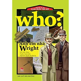 Who? Chuyện kể về danh nhân thế giới - ANH EM NHÀ WRIGHT - Chuyện